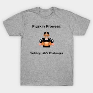 Pigskin Prowess: Tackling Life's Challenges Football T-Shirt